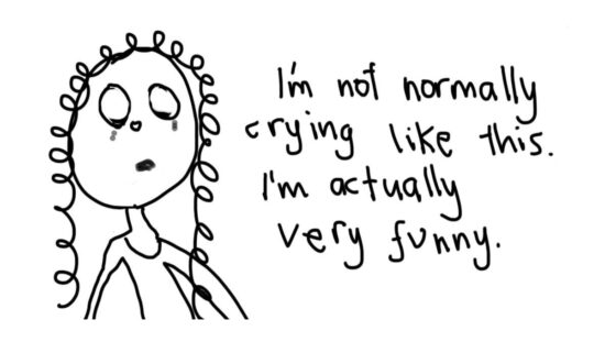 cartoon of a girl crying saying that she's not normally like this, she's actually very funny