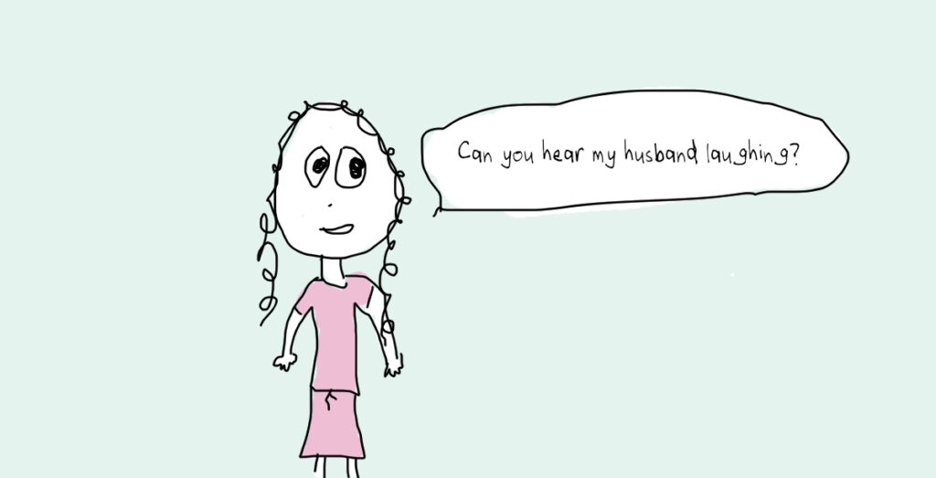 Cartoon woman in a pink dress saying, "Can you hear my husband laughing?"